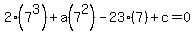 2%287%5E3%29%2Ba%287%5E2%29-23%287%29%2Bc=0