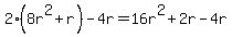 2%288r%5E2+%2B+r%29+-+4r=16r%5E2+%2B+2r+-+4r