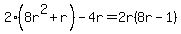 2%288r%5E2+%2B+r%29+-+4r=2r%288r-1%29