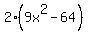 2%289x%5E2-64%29