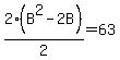 2%28B%5E2+-+2B%29%2F2+=+63