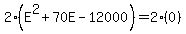 2%28E%5E2+%2B+70E+-+12000%29+=+2%280%29