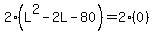 2%28L%5E2+-+2L+-+80%29+=+2%280%29