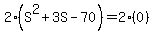 2%28S%5E2+%2B+3S+-+70%29+=+2%280%29