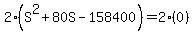 2%28S%5E2+%2B+80S+-+158400%29+=+2%280%29