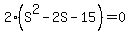2%28S%5E2+-+2S+-+15%29=+0