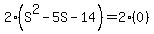 2%28S%5E2+-+5S+-+14%29+=+2%280%29