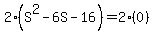 2%28S%5E2+-+6S+-+16%29+=+2%280%29