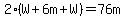 2%28W%2B6m%2BW%29=76m