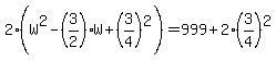 2%28W%5E2-%283%2F2%29W%2B%283%2F4%29%5E2%29=999%2B2%283%2F4%29%5E2