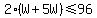 2%28W+%2B+5W%29+%3C=+96