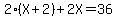 2%28X%2B2%29%2B2X=36