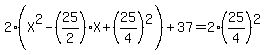 2%28X%5E2-%2825%2F2%29X%2B%2825%2F4%29%5E2%29%2B37=2%2825%2F4%29%5E2