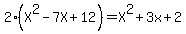2%28X%5E2-7X%2B12%29=X%5E2%2B3x%2B2