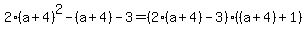 2%28a%2B4%29%5E2-%28a%2B4%29-3=%282%28a%2B4%29-3%29%28%28a%2B4%29%2B1%29
