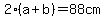 2%28a%2Bb%29=88cm
