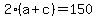 2%28a%2Bc%29=150