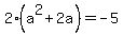 2%28a%5E2%2B2a%29=-5