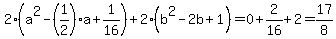 2%28a%5E2-%281%2F2%29a%2B1%2F16%29+%2B+2%28b%5E2-2b%2B1%29+=+0%2B2%2F16%2B2+=+17%2F8