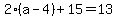 2%28a-4%29%2B15=13