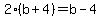 2%28b%2B4%29=b-4