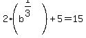 2%28b%5E%281%2F3%29%29+%2B+5+=+15+