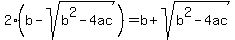 2%28b-sqrt%28b%5E2-4ac%29%29=b%2Bsqrt%28b%5E2-4ac%29
