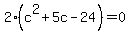 2%28c%5E2%2B5c-24%29+=+0
