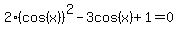 2%28cos%28x%29%29%5E2-3cos%28x%29%2B1=0