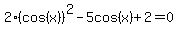 2%28cos%28x%29%29%5E2-5cos%28x%29%2B2=0