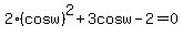 2%28cosw%29%5E2%2B3cosw-2=0