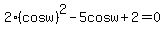 2%28cosw%29%5E2-5cosw%2B2=0