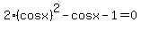 2%28cosx%29%5E2-cosx-1=0