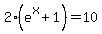 2%28e%5Ex+%2B1%29+=+10