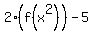2%28f%28x%5E2%29%29-5