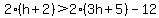 2%28h%2B2%29%3E2%283h%2B5%29-12