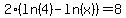 2%28ln%284%29-ln%28x%29%29=8