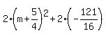2%28m%2B5%2F4%29%5E2%2B2%28-121%2F16%29