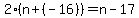 2%28n%2B%28-16%29%29=n-17
