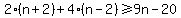 2%28n%2B2%29%2B4%28n-2%29%3E=9n-20
