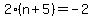 2%28n%2B5%29=-2