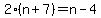 2%28n%2B7%29=n-4