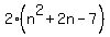 2%28n%5E2%2B2n-7%29