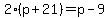 2%28p%2B21%29+=+p-9