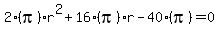 2%28pi%29r%5E2%2B16%28pi%29r-40%28pi%29+=+0