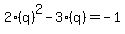 2%28q%29%5E2+-+3%2A%28q%29+=+-1