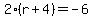 2%28r%2B4%29=-6