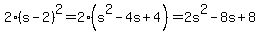 2%28s-2%29%5E2=2%28s%5E2-4s%2B4%29=2s%5E2-8s%2B8
