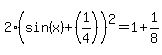 2%28sin%28x%29+%2B+%281%2F4%29%29%5E2=+1%2B1%2F8