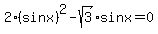 2%28sinx%29%5E2-sqrt%283%29%2Asinx=0